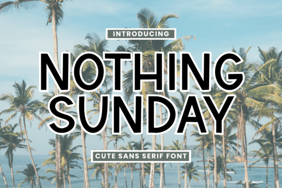 Nothing Sunday: A Modern Sans Serif for Digital Projects